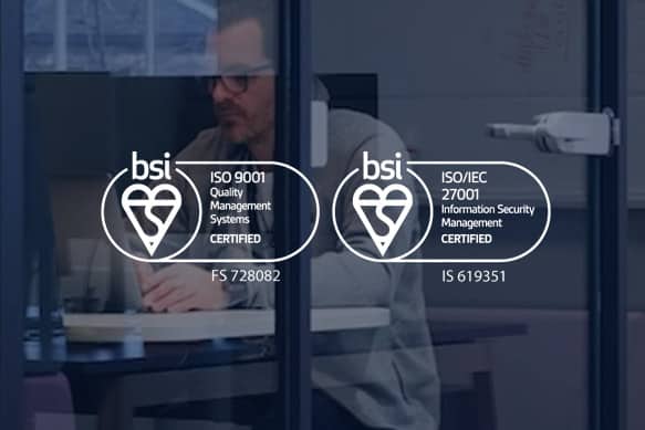 We’re a certified ISO:9001 and ISO/IEC:27001 organization